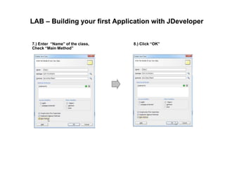 LAB – Building your first Application with JDeveloper
7.) Enter “Name” of the class,
Check “Main Method”
8.) Click “OK”
 