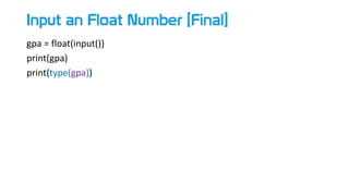 Input an Float Number [Final]
gpa = float(input())
print(gpa)
print(type(gpa))
 