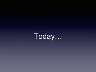 Today…
 