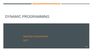 DYNAMIC PROGRAMMING
MARZIEH ESKANDARI
NJIT
1/125
 