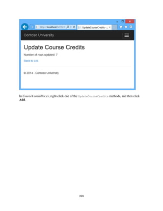 269 
In CourseController.cs, right-click one of the UpdateCourseCredits methods, and then click Add.  