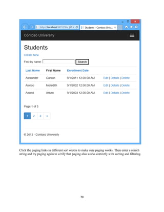 70 
Click the paging links in different sort orders to make sure paging works. Then enter a search string and try paging again to verify that paging also works correctly with sorting and filtering.  