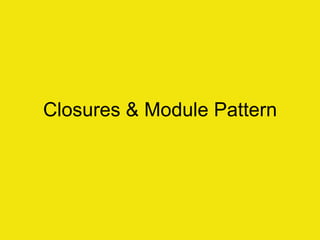 Closures & Module Pattern
 