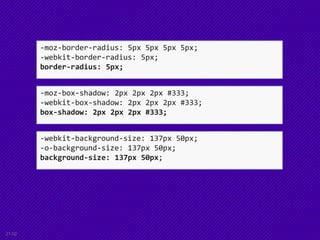 -moz-border-radius: 5px 5px 5px 5px;
-webkit-border-radius: 5px;
border-radius: 5px;
-moz-box-shadow: 2px 2px 2px #333;
-webkit-box-shadow: 2px 2px 2px #333;
box-shadow: 2px 2px 2px #333;
-webkit-background-size: 137px 50px;
-o-background-size: 137px 50px;
background-size: 137px 50px;
21:02
 