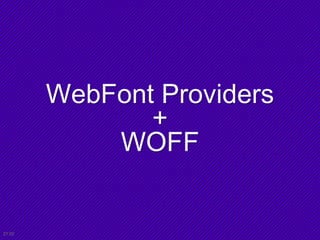 WebFont Providers
+
WOFF
21:02
 