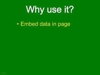 Why use it?
• Embed data in page
21:02
 