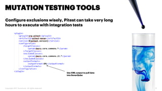 Copyright 2017 Accenture. All rights reserved. 21
MUTATION TESTING TOOLS
Configure exclusions wisely, Pitest can take very long
hours to execute with integration tests
Use XML output to pull data
into SonarQube
 