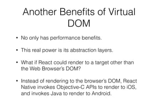 Virtual Dom, Technique of React => Root of React Native
 