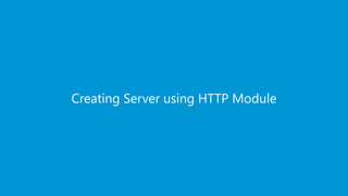 EDUREKA NODE.JS CERTIFICATION TRAINING www.edureka.co/mastering-node-js
Creating Server using HTTP Module
 