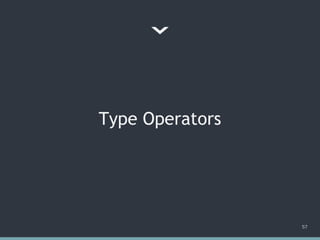 Type Operators
57
 