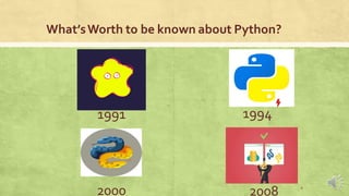 What’sWorth to be known about Python?
1991
4
1994
2000 2008
 