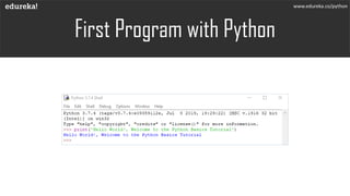 First Program with Python
www.edureka.co/python
 