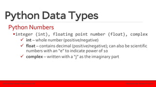 Python Data Types
Python Numbers
▪integer (int), floating point number (float), complex
✓ int – whole number (positive/negative)
✓ float – contains decimal (positive/negative); can also be scientific
numbers with an “e” to indicate power of 10
✓ complex – written with a “j” as the imaginary part
ECE115.2: Object Oriented Programming for ECE Prepared by: Engr. Ria Marie P. Cordova
 