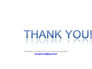 Feel free to contact me if you have any question
hyunghunny@gmail.com
 